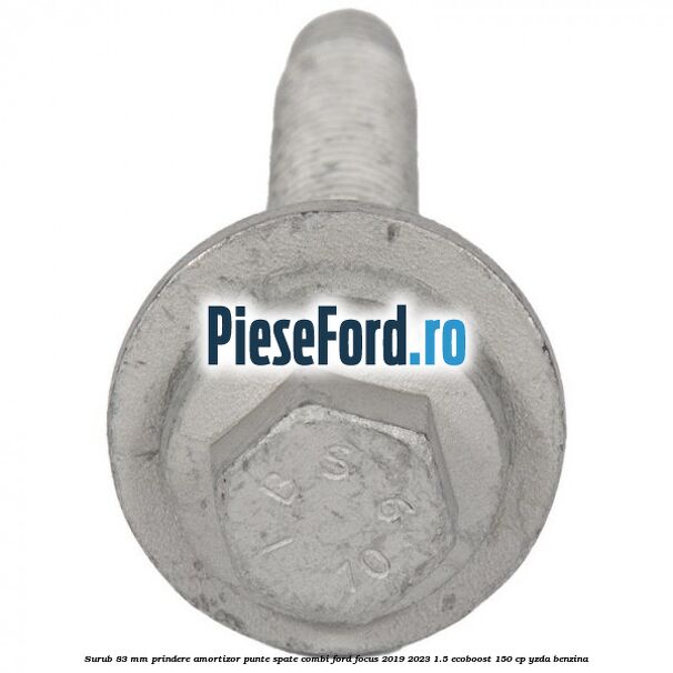 Surub 83 mm prindere amortizor punte spate combi Ford Focus 2019-2023 1.5 EcoBoost 150 cp YZDA benzina