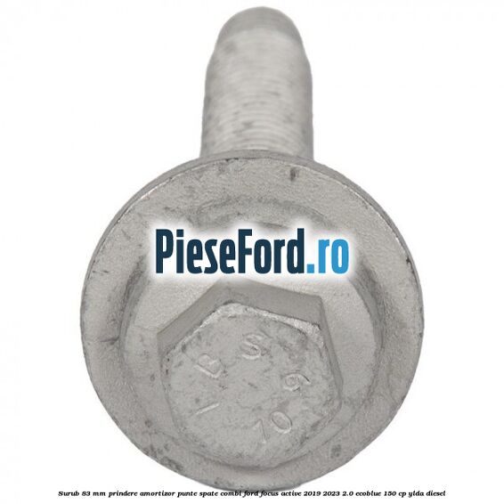 Surub 83 mm prindere amortizor punte spate combi Ford Focus Active 2019-2023 2.0 EcoBlue 150 cp YLDA diesel