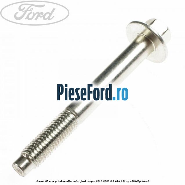 Surub 85 mm prindere alternator Ford Ranger 2016-2020 2.2 TDCi 131 cp T22DD0P diesel