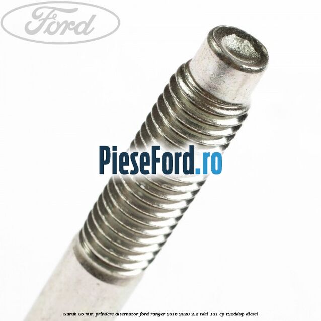 Surub 85 mm prindere alternator Ford Ranger 2016-2020 2.2 TDCi 131 cp T22DD0P diesel