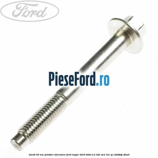 Surub 85 mm prindere alternator Ford Ranger 2016-2020 2.2 TDCi 4x4 131 cp Surub 85 mm prindere alternator Ford Ranger 2016-2020 2.2 TDCi 4x4 131 cp T22DD0P diesel