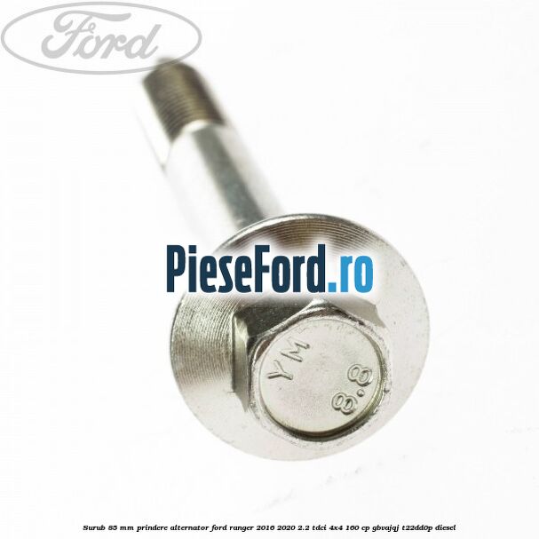 Surub 85 mm prindere alternator Ford Ranger 2016-2020 2.2 TDCi 4x4 160 cp GBVAJQJ, T22DD0P diesel