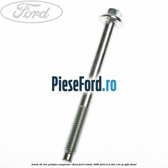 Surub 85 mm prindere compresor clima Ford Transit 2006-2014 2.2 TDCi 110 cp QVFA diesel