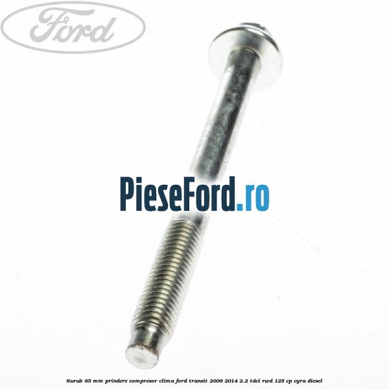 Surub 85 mm prindere compresor clima Ford Transit 2006-2014 2.2 TDCi RWD 125 cp CYRA diesel