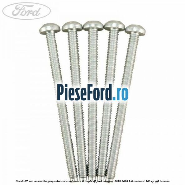 Surub 87 mm ansamblu grup valve cutie automata 6 trepte 6F Ford EcoSport 2019-2023 1.0 EcoBoost 100 cp SFJL benzina