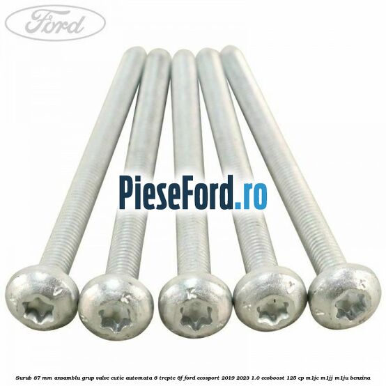 Surub 87 mm ansamblu grup valve cutie automata 6 trepte 6F Ford EcoSport 2019-2023 1.0 EcoBoost 125 cp M1JC, M1JJ, M1JU benzina