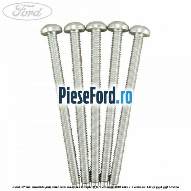 Surub 87 mm ansamblu grup valve cutie automata 6 trepte 6F Ford EcoSport 2019-2023 1.0 EcoBoost 140 cp Surub 87 mm ansamblu grup valve cutie automata 6 trepte 6F Ford EcoSport 2019-2023 1.0 EcoBoost 140 cp YYJD, YYJF benzina