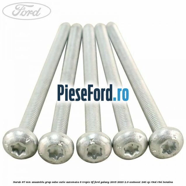 Surub 87 mm ansamblu grup valve cutie automata 6 trepte 6F Ford Galaxy 2015-2023 2.0 EcoBoost 240 cp R9CD, R9CI benzina