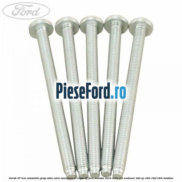 Surub 87 mm ansamblu grup valve cutie automata 6 trepte 6F Ford Mondeo 2014-2018 2.0 EcoBoost 240 cp R9CB, R9CF, R9CH benzina