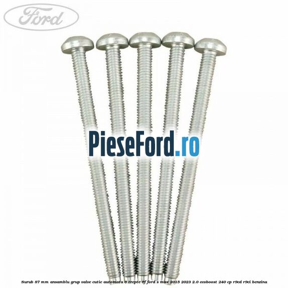 Surub 87 mm ansamblu grup valve cutie automata 6 trepte 6F Ford S-Max 2015-2023 2.0 EcoBoost 240 cp R9CD, R9CI benzina