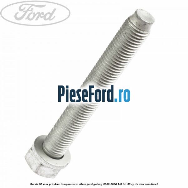 Surub 88 mm prindere tampon cutie viteza Ford Galaxy 2000-2006 1.9 TDI 90 cp 1Z, AHU, ANU diesel