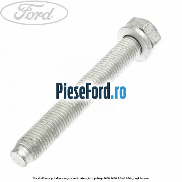 Surub 88 mm prindere tampon cutie viteza Ford Galaxy 2000-2006 2.8 V6 204 cp AYL benzina