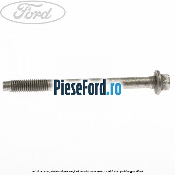 Surub 90 mm prindere alternator Ford Mondeo 2008-2014 1.8 TDCi 125 cp KHBA, QYBA diesel