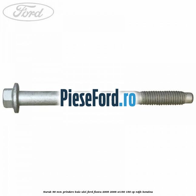 Surub 90 mm prindere baie ulei Ford Fiesta 2005-2008 ST150 150 cp N4JB benzina