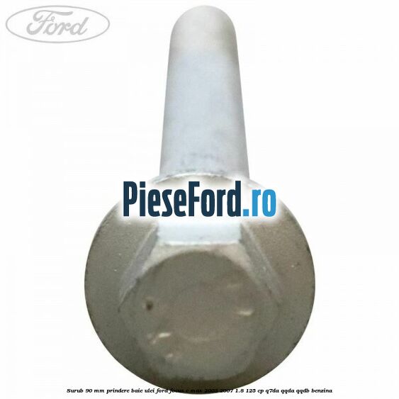 Surub 90 mm prindere baie ulei Ford Focus C-Max 2003-2007 1.8 125 cp Q7DA, QQDA, QQDB benzina