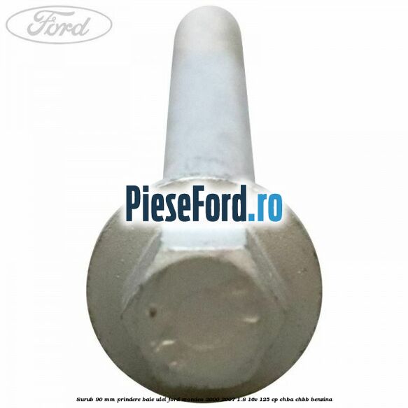Surub 90 mm prindere baie ulei Ford Mondeo 2000-2007 1.8 16V 125 cp CHBA, CHBB benzina