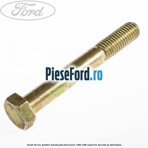 Surub 90 mm prindere bascula fata Ford Escort 1990-1995 Cosworth 4x4 220 cp N5F benzina