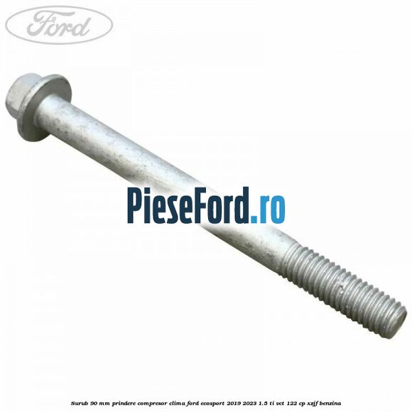 Surub 90 mm prindere compresor clima Ford EcoSport 2019-2023 1.5 Ti-VCT 122 cp XZJF benzina