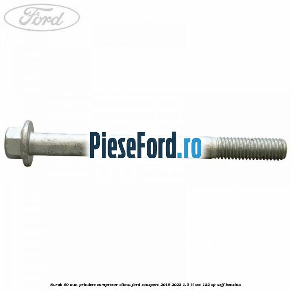 Surub 90 mm prindere compresor clima Ford EcoSport 2019-2023 1.5 Ti-VCT 122 cp XZJF benzina