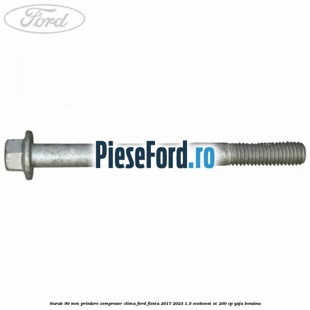 Surub 90 mm prindere compresor clima Ford Fiesta 2017-2023 1.5 EcoBoost ST 200 cp YZJA benzina