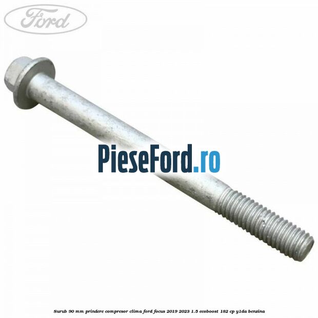 Surub 90 mm prindere compresor clima Ford Focus 2019-2023 1.5 EcoBoost 182 cp Y1DA benzina