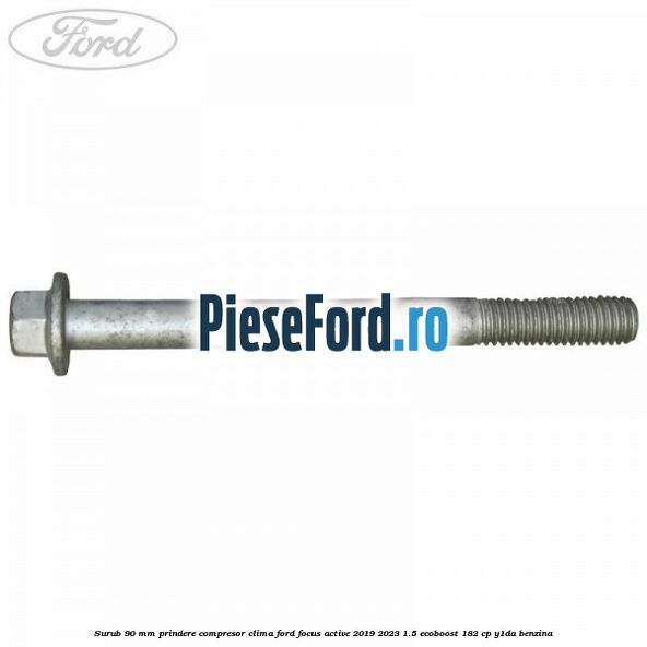 Surub 90 mm prindere compresor clima Ford Focus Active 2019-2023 1.5 EcoBoost 182 cp Y1DA benzina