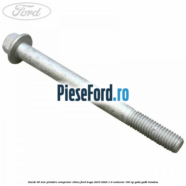 Surub 90 mm prindere compresor clima Ford Kuga 2019-2023 1.5 EcoBoost 150 cp YZDA, YZDB benzina