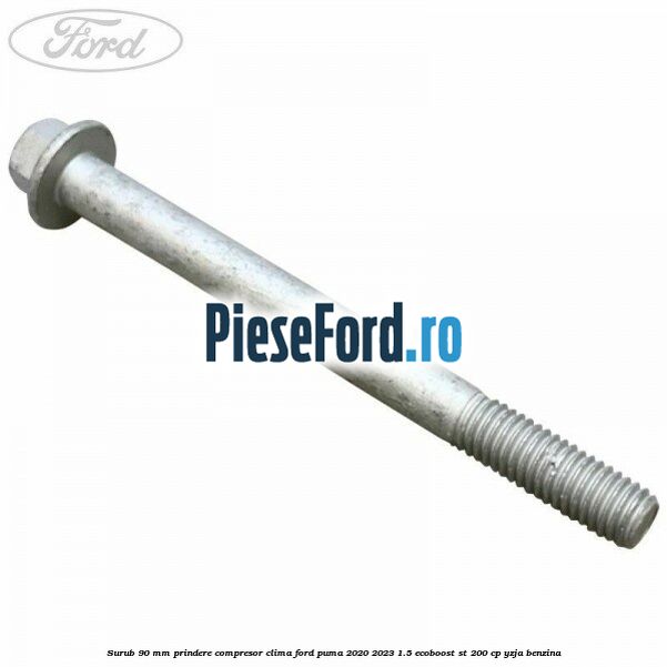 Surub 90 mm prindere compresor clima Ford Puma 2020-2023 1.5 EcoBoost ST 200 cp YZJA benzina