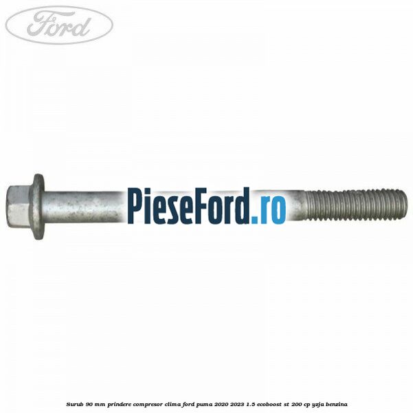 Surub 90 mm prindere compresor clima Ford Puma 2020-2023 1.5 EcoBoost ST 200 cp YZJA benzina