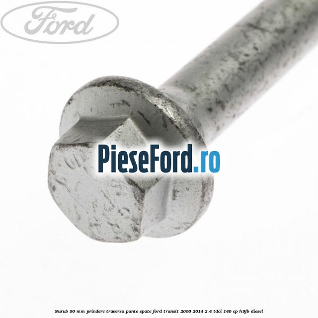 Surub 90 mm prindere traversa punte spate Ford Transit 2006-2014 2.4 TDCi 140 cp H9FB diesel