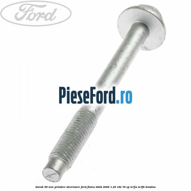 Surub 95 mm prindere alternator Ford Fiesta 2002-2005 1.25 16V 70 cp M7JA, M7JB benzina