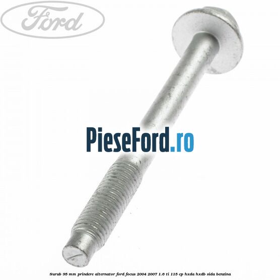 Surub 95 mm prindere alternator Ford Focus 2004-2007 1.6 Ti 115 cp HXDA, HXDB, SIDA benzina