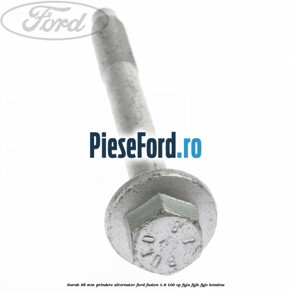 Surub 95 mm prindere alternator Ford Fusion 1.6 100 cp FYJA, FYJB, FYJC benzina