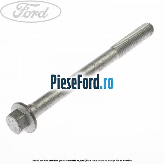 Surub 95 mm prindere galerie admisie RS Ford Focus 1998-2004 RS 215 cp HMDA benzina