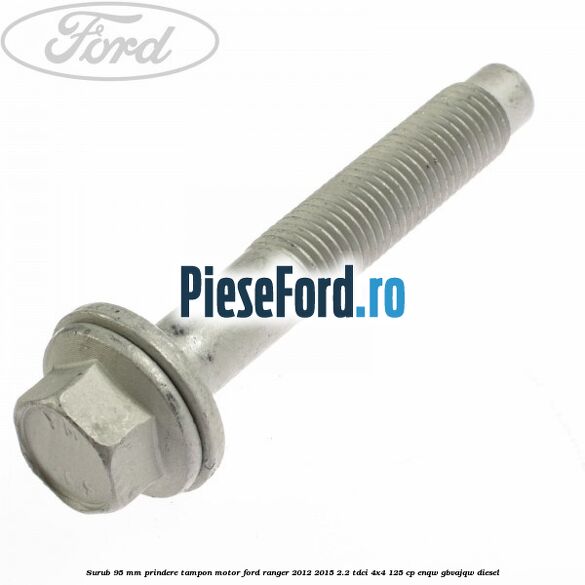Surub 95 mm prindere tampon motor Ford Ranger 2012-2015 2.2 TDCi 4x4 125 cp ENQW, GBVAJQW diesel