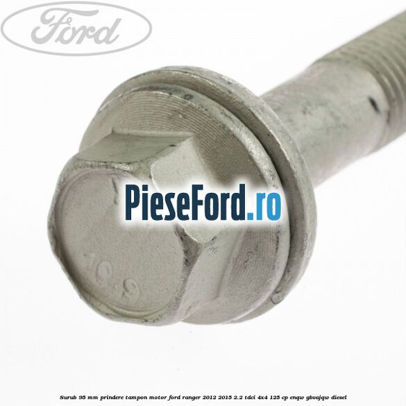 Surub 95 mm prindere tampon motor Ford Ranger 2012-2015 2.2 TDCi 4x4 125 cp ENQW, GBVAJQW diesel