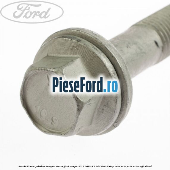 Surub 95 mm prindere tampon motor Ford Ranger 2012-2015 3.2 TDCi 4x4 200 cp ENSA, SA2R, SA2S, SA2W, SAFA diesel