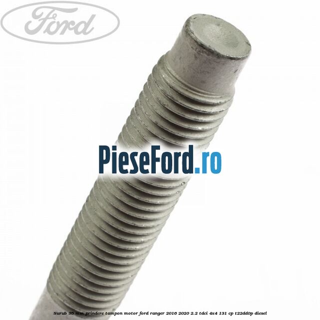 Surub 95 mm prindere tampon motor Ford Ranger 2016-2020 2.2 TDCi 4x4 131 cp Surub 95 mm prindere tampon motor Ford Ranger 2016-2020 2.2 TDCi 4x4 131 cp T22DD0P diesel