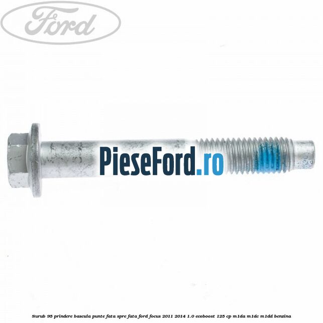 Surub 95 prindere bascula punte fata spre fata Ford Focus 2011-2014 1.0 EcoBoost 125 cp Surub 95 prindere bascula punte fata spre fata Ford Focus 2011-2014 1.0 EcoBoost 125 cp M1DA, M1DC, M1DD benzina