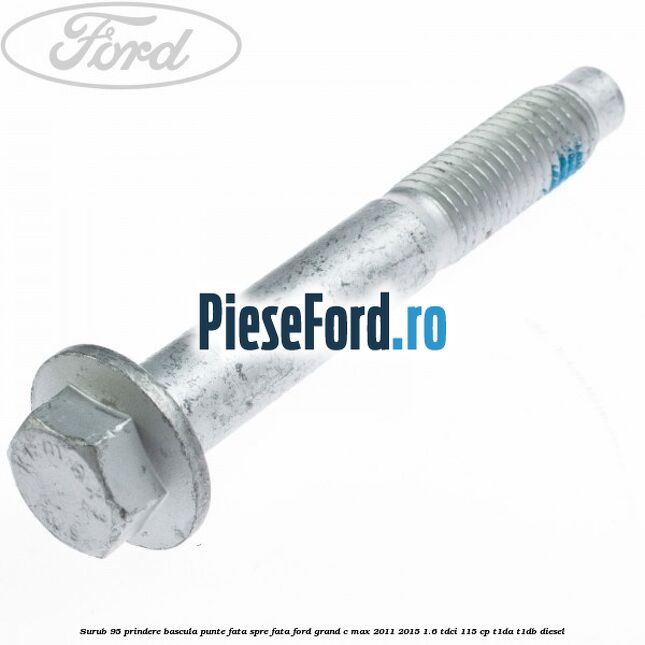 Surub 95 prindere bascula punte fata spre fata Ford Grand C-Max 2011-2015 1.6 TDCi 115 cp T1DA, T1DB diesel