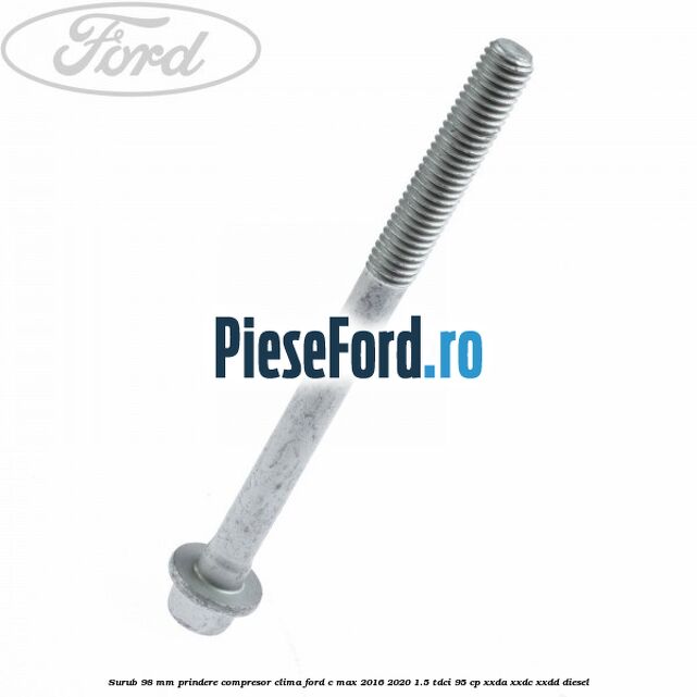 Surub 98 mm prindere compresor clima Ford C-Max 2016-2020 1.5 TDCi 95 cp Surub 98 mm prindere compresor clima Ford C-Max 2016-2020 1.5 TDCi 95 cp XXDA, XXDC, XXDD diesel
