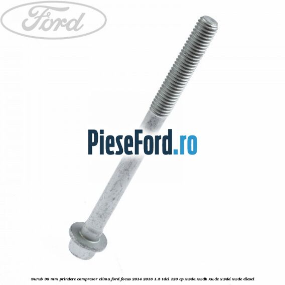 Surub 98 mm prindere compresor clima Ford Focus 2014-2018 1.5 TDCi 120 cp XWDA, XWDB, XWDC, XWDD, XWDE diesel