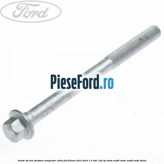 Surub 98 mm prindere compresor clima Ford Focus 2014-2018 1.5 TDCi 120 cp XWDA, XWDB, XWDC, XWDD, XWDE diesel