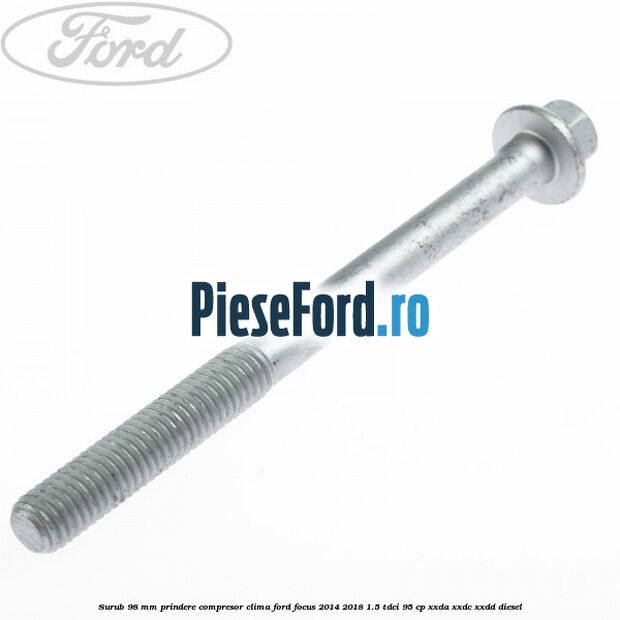 Surub 98 mm prindere compresor clima Ford Focus 2014-2018 1.5 TDCi 95 cp XXDA, XXDC, XXDD diesel
