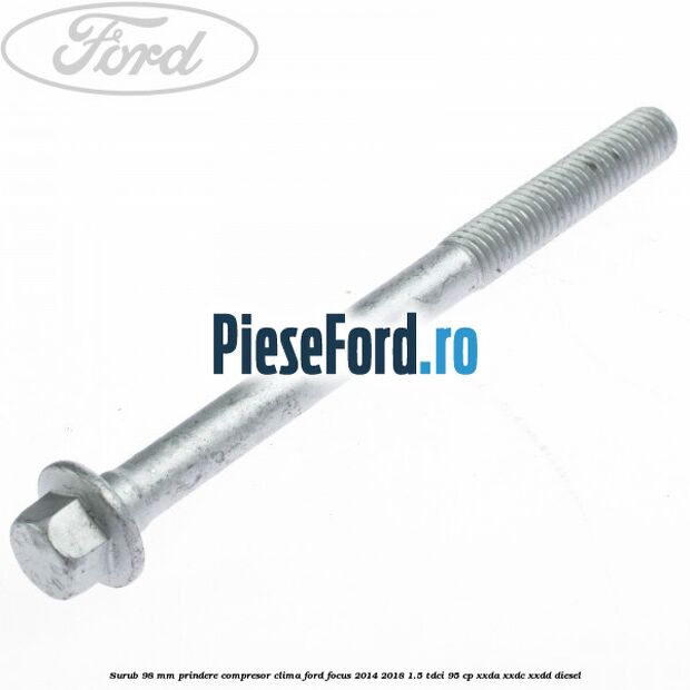 Surub 98 mm prindere compresor clima Ford Focus 2014-2018 1.5 TDCi 95 cp XXDA, XXDC, XXDD diesel