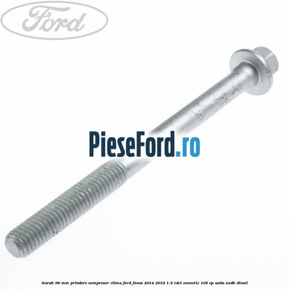 Surub 98 mm prindere compresor clima Ford Focus 2014-2018 1.5 TDCi ECOnetic 105 cp AEDA, XXDB diesel