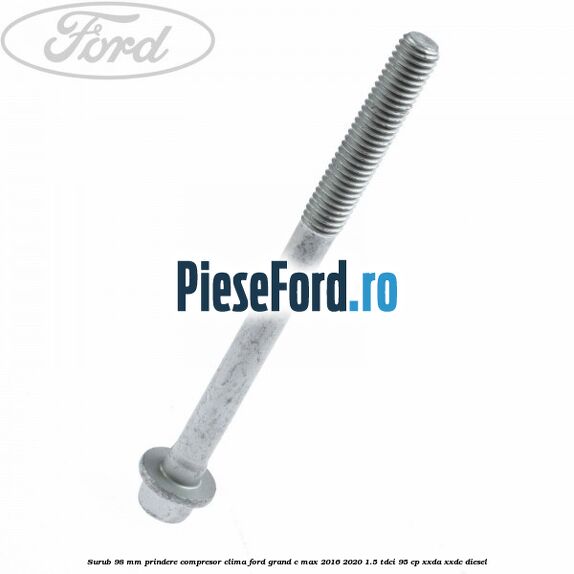 Surub 98 mm prindere compresor clima Ford Grand C-Max 2016-2020 1.5 TDCi 95 cp XXDA, XXDC diesel