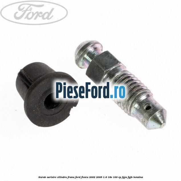 Surub aerisire cilindru frana Ford Fiesta 2002-2005 1.6 16V 100 cp FYJA, FYJB benzina
