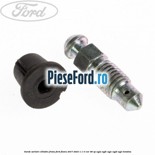 Surub aerisire cilindru frana Ford Fiesta 2017-2023 1.1 Ti-VCT 86 cp XYJA, XYJB, XYJC, XYJD, XYJE benzina