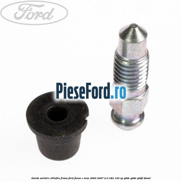 Surub aerisire cilindru frana Ford Focus C-Max 2003-2007 2.0 TDCi 133 cp G6DC, G6DE, G6DF diesel